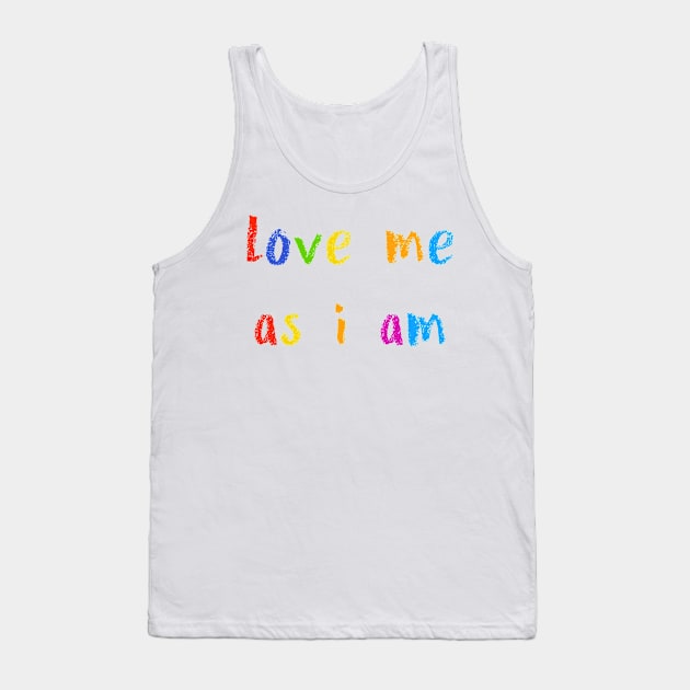 love me as i am Tank Top by NSFWSam